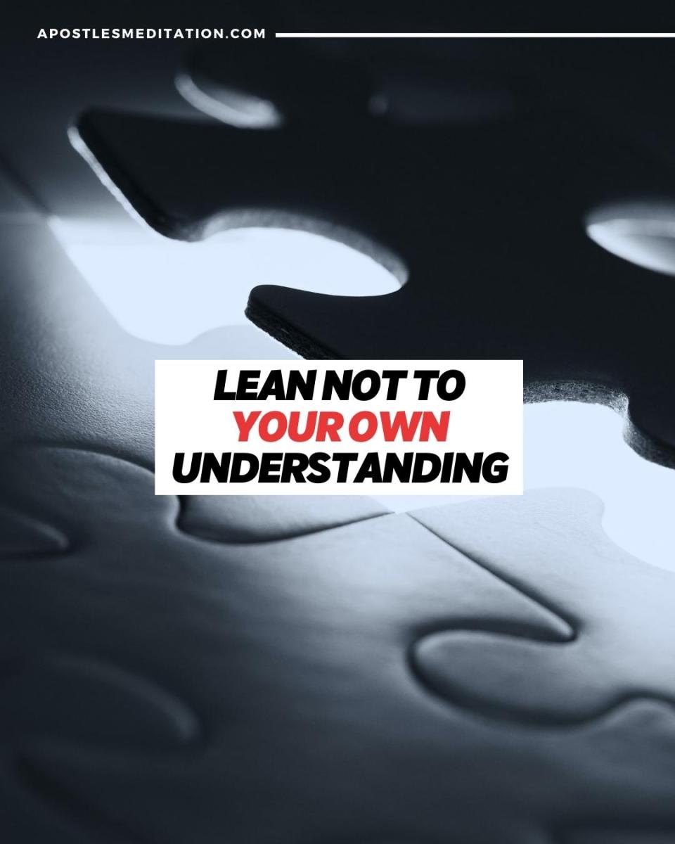 Lean Not To Your Own Understanding – Apostle's Daily Meditations